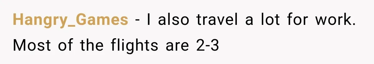 Passenger Takes Their Paid Seats, but a Clever Comment Makes the Seat Thief Move Hangry_Games − I also travel a lot for work. Most of the flights are 2-3