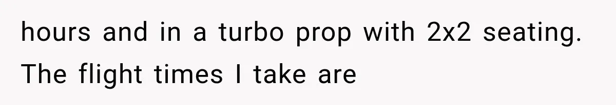 Passenger Takes Their Paid Seats, but a Clever Comment Makes the Seat Thief Move hours and in a turbo prop with 2x2 seating. The flight times I take are