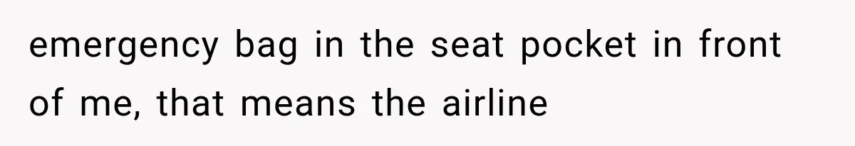 Passenger Takes Their Paid Seats, but a Clever Comment Makes the Seat Thief Move emergency bag in the seat pocket in front of me, that means the airline