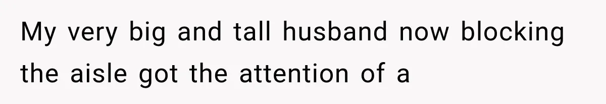 Passenger Takes Their Paid Seats, but a Clever Comment Makes the Seat Thief Move My very big and tall husband now blocking the aisle got the attention of a