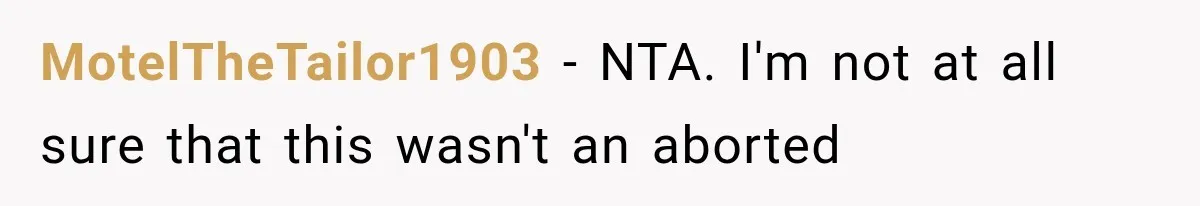 MotelTheTailor1903 − NTA. I'm not at all sure that this wasn't an aborted