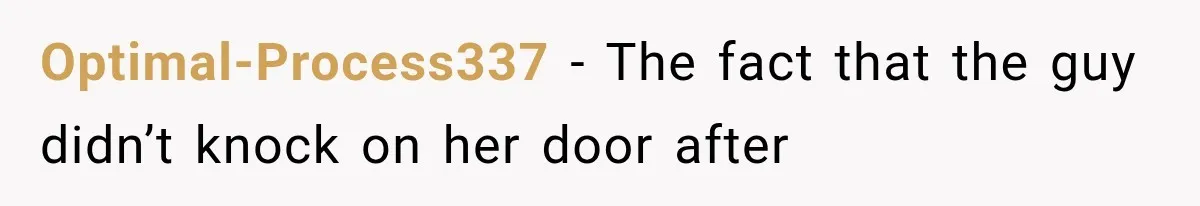 Optimal-Process337 − The fact that the guy didn’t knock on her door after