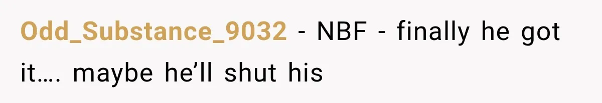 Odd_Substance_9032 − NBF - finally he got it…. maybe he’ll shut his