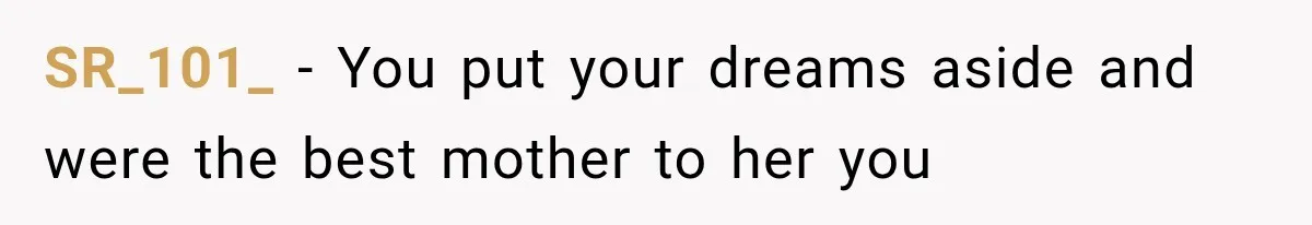 SR_101_ − You put your dreams aside and were the best mother to her you