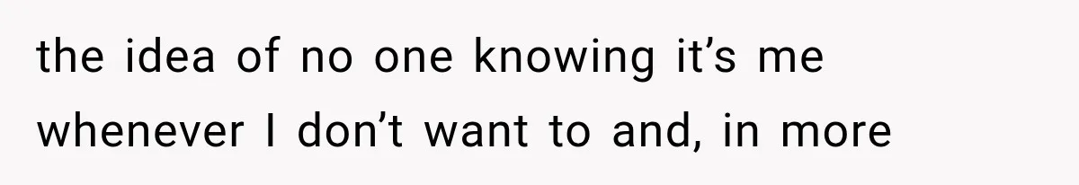 Author Refuses to Change Her Pen Name After Her Ex’s New Girlfriend Claims It Belongs to Her the idea of no one knowing it’s me whenever I don’t want to and, in more