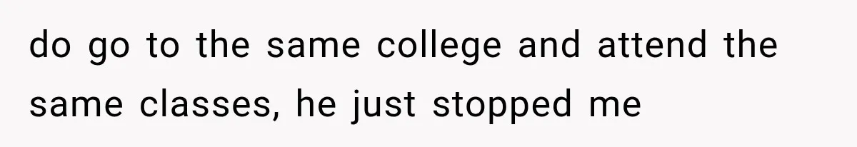 Author Refuses to Change Her Pen Name After Her Ex’s New Girlfriend Claims It Belongs to Her do go to the same college and attend the same classes, he just stopped me