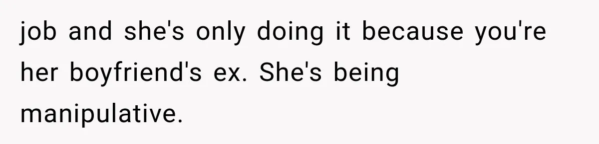 Author Refuses to Change Her Pen Name After Her Ex’s New Girlfriend Claims It Belongs to Her job and she's only doing it because you're her boyfriend's ex. She's being manipulative.