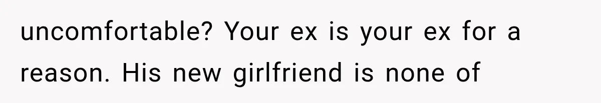 Author Refuses to Change Her Pen Name After Her Ex’s New Girlfriend Claims It Belongs to Her uncomfortable? Your ex is your ex for a reason. His new girlfriend is none of