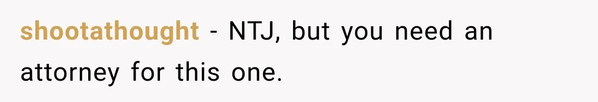 shootathought − NTJ, but you need an attorney for this one.