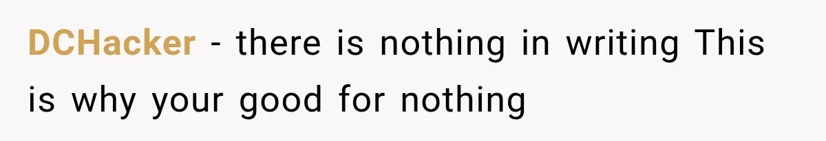 DCHacker −  there is nothing in writing This is why your good for nothing