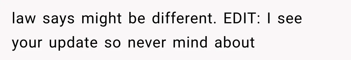 law says might be different. EDIT: I see your update so never mind about