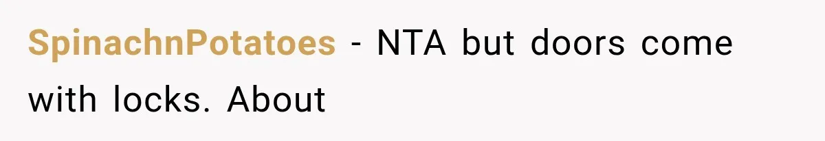 SpinachnPotatoes − NTA but doors come with locks. About