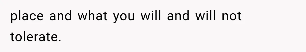 place and what you will and will not tolerate.