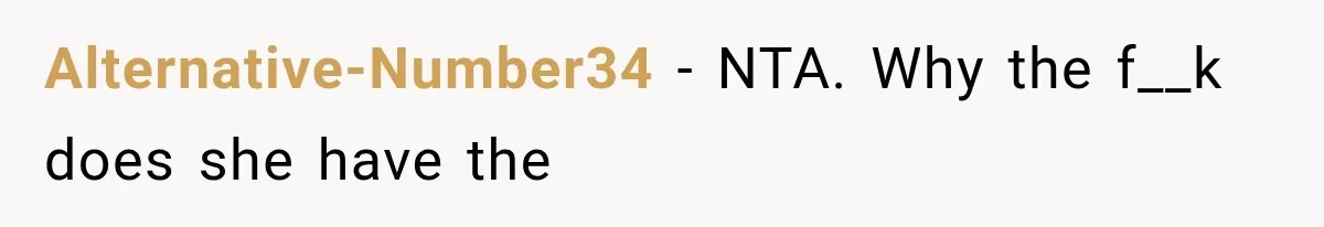 Alternative-Number34 − NTA. Why the f__k does she have the