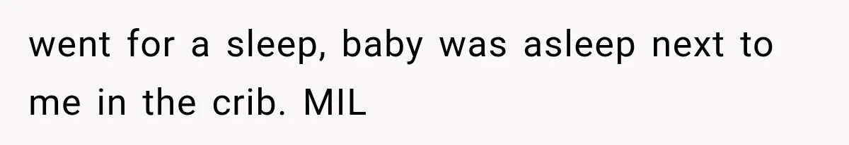 went for a sleep, baby was asleep next to me in the crib. MIL