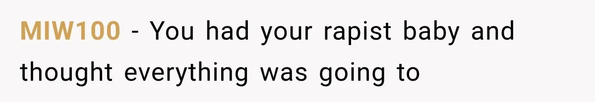 MIW100 − You had your rapist baby and thought everything was going to