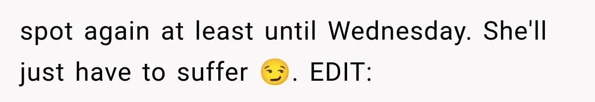 spot again at least until Wednesday. She'll just have to suffer 😏. EDIT: