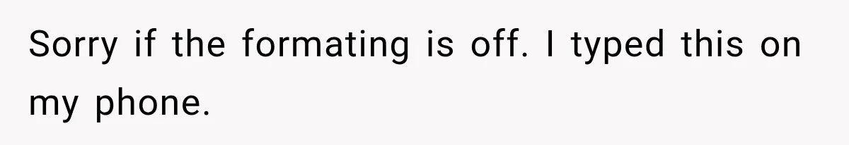 Sorry if the formating is off. I typed this on my phone.