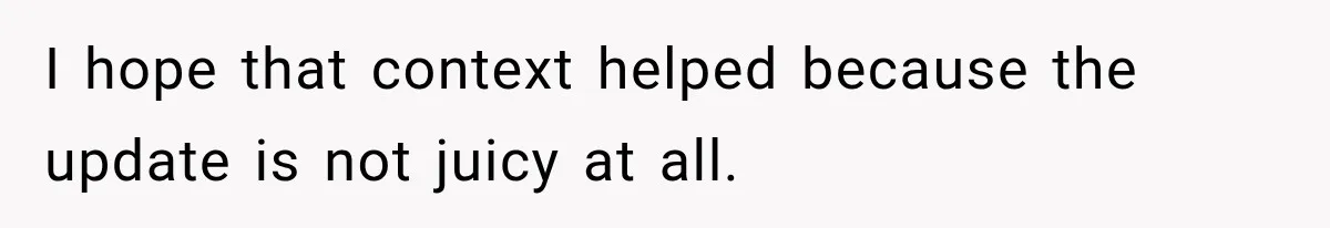 I hope that context helped because the update is not juicy at all.