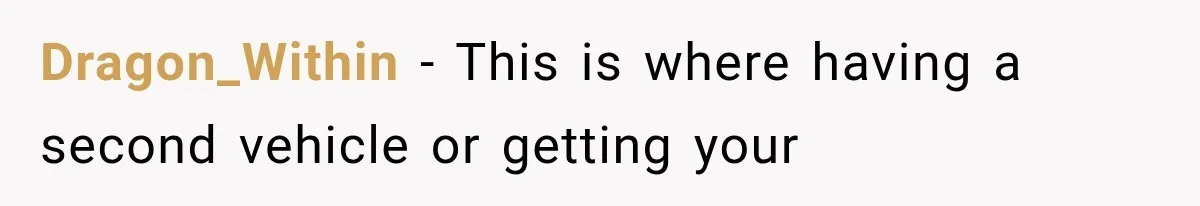 Dragon_Within − This is where having a second vehicle or getting your