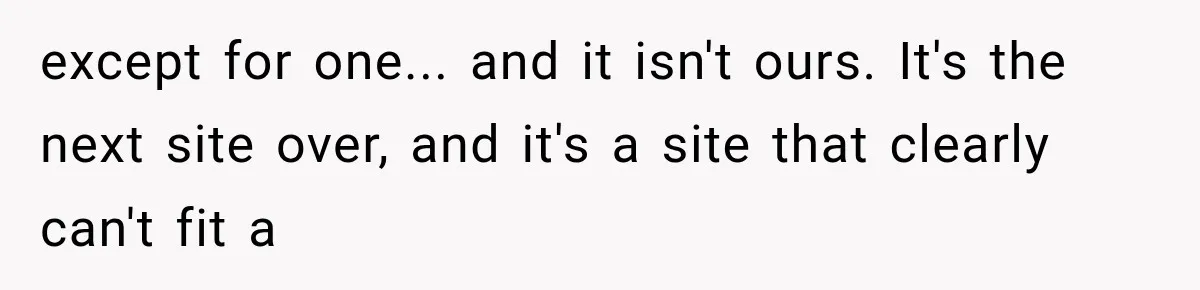 except for one... and it isn't ours. It's the next site over, and it's a site that clearly can't fit a