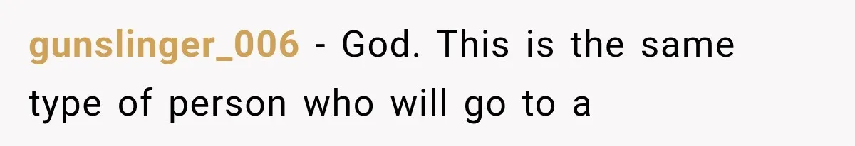 gunslinger_006 − God. This is the same type of person who will go to a