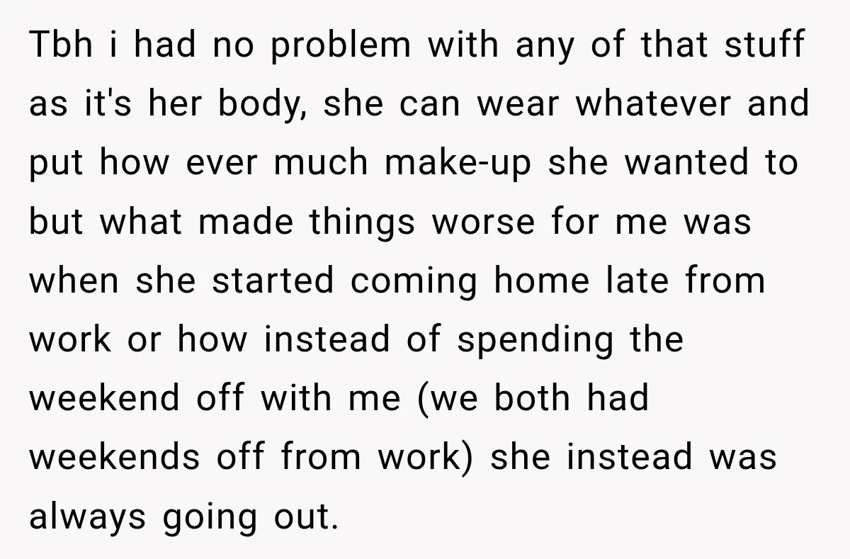 Tbh i had no problem with any of that stuff as it's her body, she can wear whatever and put how ever much make-up she wanted to but what made...