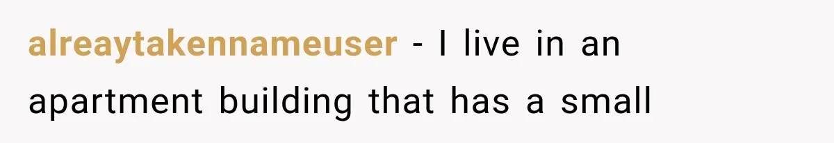 alreaytakennameuser − I live in an apartment building that has a small