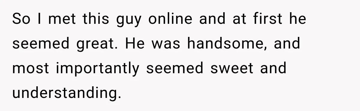 Woman Leaves “Nice Guy” On Read, Then His Sweet Personality Vanishes In Seconds So I met this guy online and at first he seemed great. He was handsome, and most importantly seemed sweet and understanding.