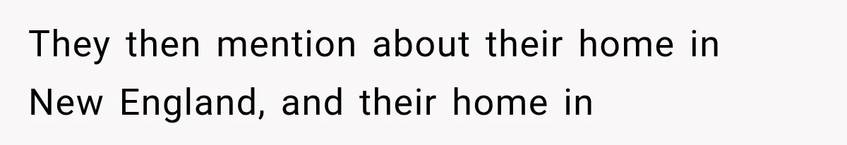They then mention about their home in New England, and their home in