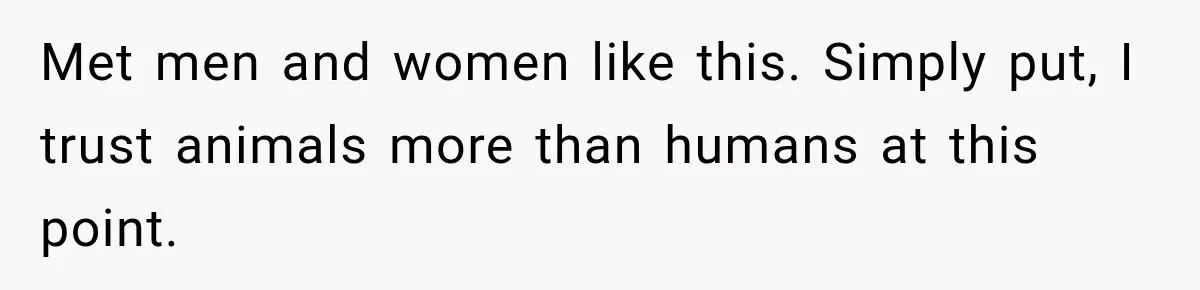 Woman Leaves “Nice Guy” On Read, Then His Sweet Personality Vanishes In Seconds Met men and women like this. Simply put, I trust animals more than humans at this point.