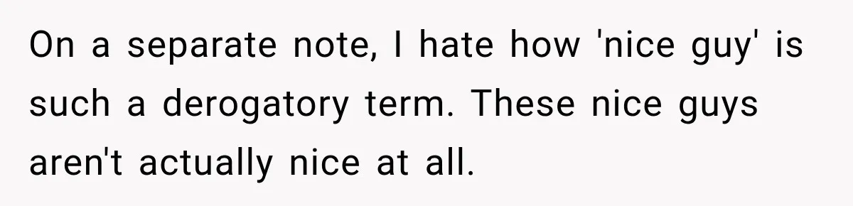 Woman Leaves “Nice Guy” On Read, Then His Sweet Personality Vanishes In Seconds On a separate note, I hate how 'nice guy' is such a derogatory term. These nice guys aren't actually nice at all.