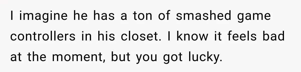Woman Leaves “Nice Guy” On Read, Then His Sweet Personality Vanishes In Seconds I imagine he has a ton of smashed game controllers in his closet. I know it feels bad at the moment, but you got lucky.