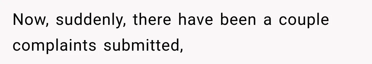 Now, suddenly, there have been a couple complaints submitted,