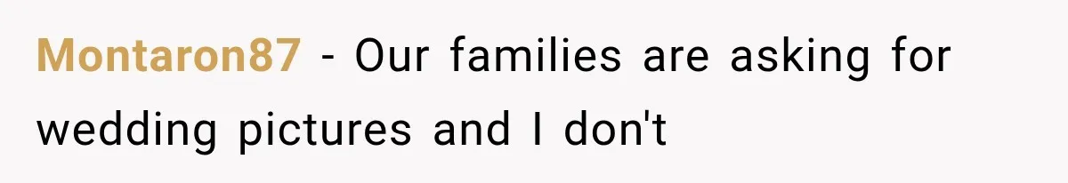 Montaron87 − Our families are asking for wedding pictures and I don't