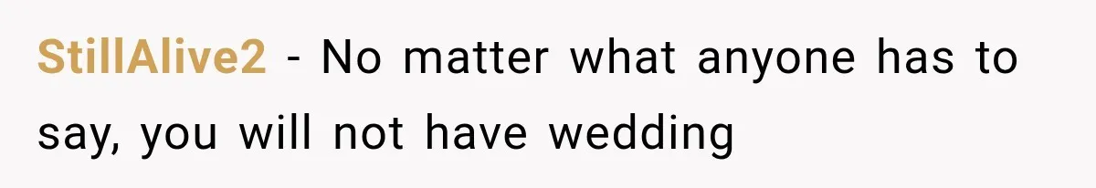StillAlive2 − No matter what anyone has to say, you will not have wedding