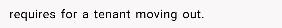 requires for a tenant moving out.