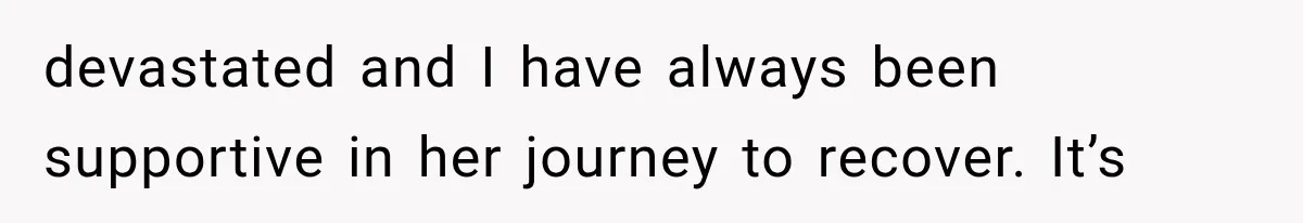 Pregnant Woman Feels Trapped by Her Grieving Friend, Then Hates Herself for Wanting Space devastated and I have always been supportive in her journey to recover. It’s