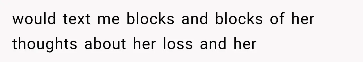 Pregnant Woman Feels Trapped by Her Grieving Friend, Then Hates Herself for Wanting Space would text me blocks and blocks of her thoughts about her loss and her