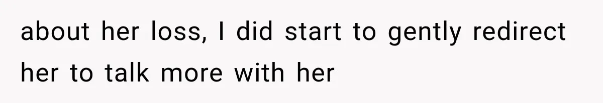 Pregnant Woman Feels Trapped by Her Grieving Friend, Then Hates Herself for Wanting Space about her loss, I did start to gently redirect her to talk more with her