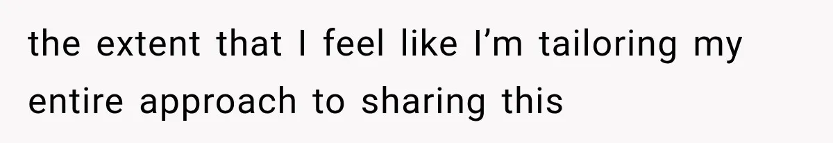 Pregnant Woman Feels Trapped by Her Grieving Friend, Then Hates Herself for Wanting Space the extent that I feel like I’m tailoring my entire approach to sharing this