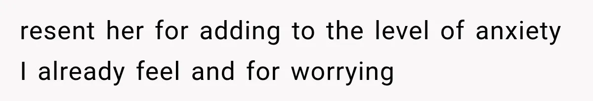 Pregnant Woman Feels Trapped by Her Grieving Friend, Then Hates Herself for Wanting Space resent her for adding to the level of anxiety I already feel and for worrying