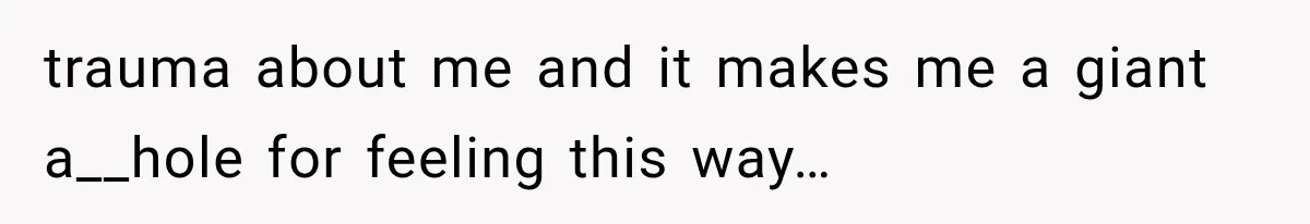 Pregnant Woman Feels Trapped by Her Grieving Friend, Then Hates Herself for Wanting Space trauma about me and it makes me a giant a__hole for feeling this way…