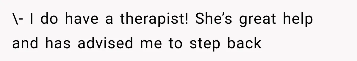 Pregnant Woman Feels Trapped by Her Grieving Friend, Then Hates Herself for Wanting Space \- I do have a therapist! She’s great help and has advised me to step back