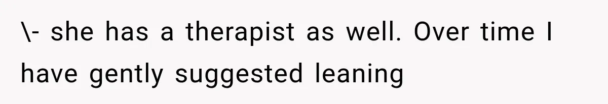 Pregnant Woman Feels Trapped by Her Grieving Friend, Then Hates Herself for Wanting Space \- she has a therapist as well. Over time I have gently suggested leaning