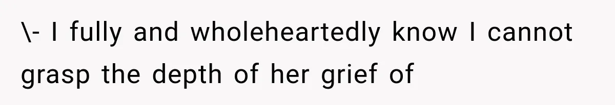Pregnant Woman Feels Trapped by Her Grieving Friend, Then Hates Herself for Wanting Space \- I fully and wholeheartedly know I cannot grasp the depth of her grief of
