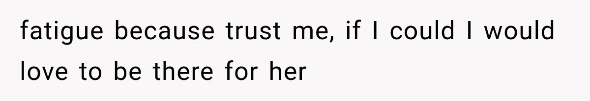 Pregnant Woman Feels Trapped by Her Grieving Friend, Then Hates Herself for Wanting Space fatigue because trust me, if I could I would love to be there for her