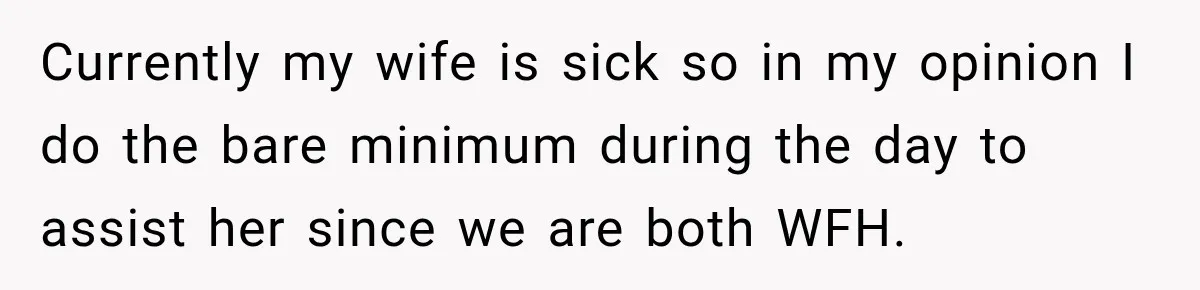 Man Makes Tea For His Sick Wife, Then Coworkers Treat Him Like A Marriage Unicorn Currently my wife is sick so in my opinion I do the bare minimum during the day to assist her since we are both WFH.