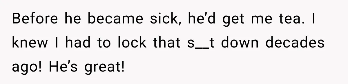Man Makes Tea For His Sick Wife, Then Coworkers Treat Him Like A Marriage Unicorn Before he became sick, he’d get me tea. I knew I had to lock that s__t down decades ago! He’s great!