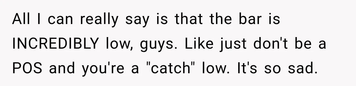 Man Makes Tea For His Sick Wife, Then Coworkers Treat Him Like A Marriage Unicorn All I can really say is that the bar is INCREDIBLY low, guys. Like just don't be a POS and you're a "catch" low. It's so sad.